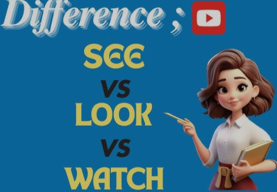 "Look, See, Watch: Mastering the Difference"